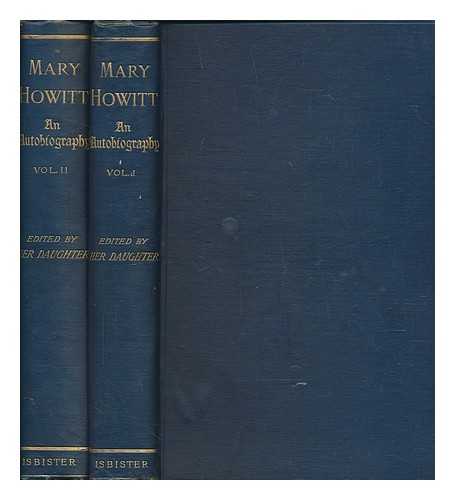 HOWITT, MARY (MARY BOTHAM) (1799-1888) - Mary Howitt : an autobiography / edited by her daughter, Margaret Howitt - in 2 volumes