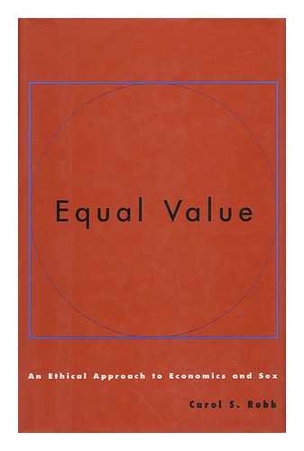 ROBB, CAROL S. - Equal Value - an Ethical Approach to Economics and Sex