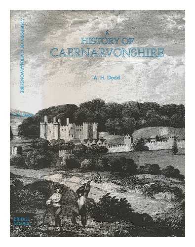 DODD, A. H. (ARTHUR HERBERT) (1891-1975) - A history of Caernarvonshire 1284-1900 / Arthur Herbert Dodd