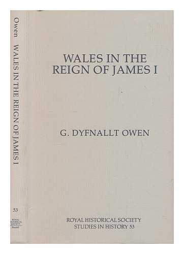 OWEN, GERAINT DYFNALLT - Wales in the reign of James I / G. Dyfnallt Owen