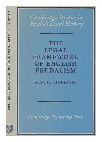 MILSOM, S. F. C. (STROUD FRANCIS CHARLES) - The legal framework of English feudalism : the Maitland lectures given in 1972 / S.F.C. Milsom