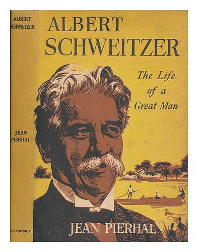 PIERHAL, JEAN - Albert Schweitzer : the life of a great man