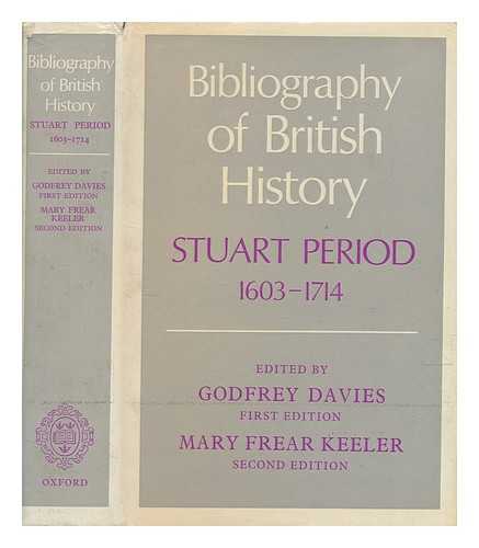 DAVIES, GODFREY (1892-1957) - Bibliography of British history : Stuart period, 1603-1714 / Issued under the direction of the American Historical Association and the Royal Historical Society of Great Britain