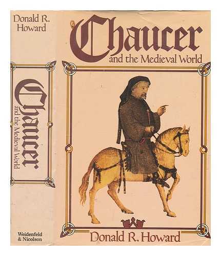 HOWARD, DONALD R. (DONALD ROY) (1927-1987) - Chaucer and the medieval world / Donald R. Howard