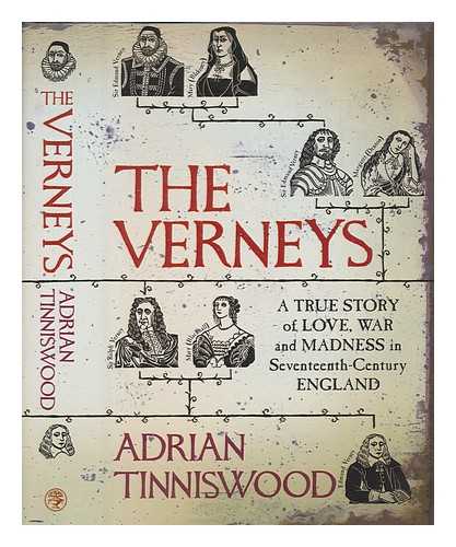 Tinniswood, Adrian - The Verneys : a true story of love, war, and madness in seventeenth-century England
