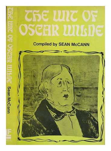 WILDE, OSCAR (1854-1900) - The wit of Oscar Wilde / compiled by Sean McCann
