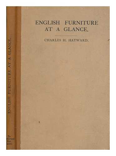 HAYWARD, CHARLES HAROLD - English furniture at a glance : A simple review in pictures of the origin and evolution of furniture from the sixteenth to the eighteenth centuries