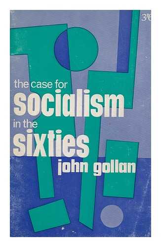 GOLLAN, JOHN - The case for socialism in the sixties