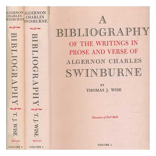 WISE, THOMAS (1859-1937) - A Bibliography of the writings in prose and verse Algernon Charles Swinburne -m Complete in 2 volumes