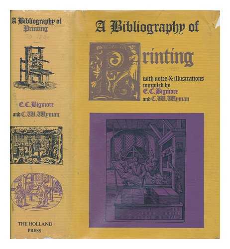 BIGMORE, EDWARD CLEMENTS (1838-1899) - A bibliography of printing : with notes & illustrations / compiled by E.C. Bigmore and C.W.H. Wyman