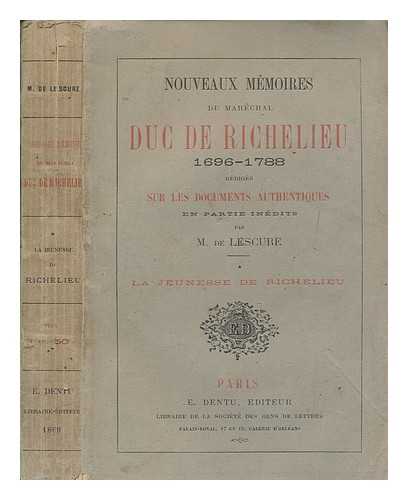 LESCURE, MARTHURIN FRANCOIS ADOLPHE DE - Nouveaux mmoires du marchal duc de Richelieu, 1696-1788 - Premiere partie