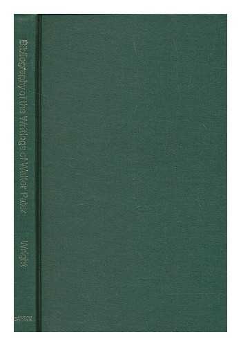 WRIGHT, SAMUEL - A bibliography of the writings of Walter H. Pater / [compiled by] Samuel Wright