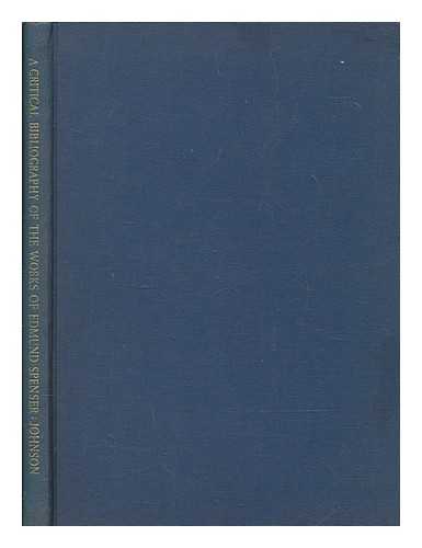 JOHNSON, FRANCIS R. (FRANCIS RARICK) (1901-1960) - A critical bibliography of the works of Edmund Spenser printed before 1700