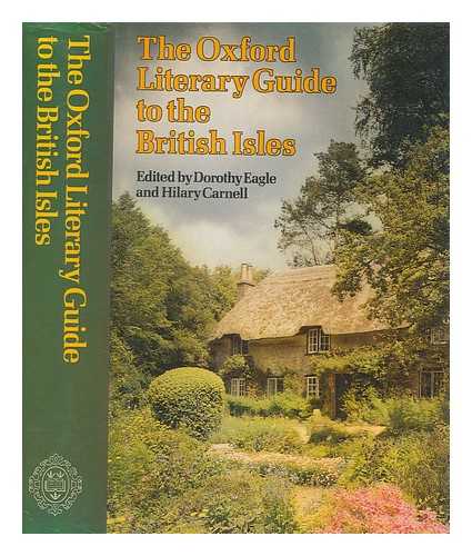 EAGLE, DOROTHY; CARNELL, HILARY - The Oxford literary guide to the British Isles / compiled and edited by Dorothy Eagle, Hilary Carnell