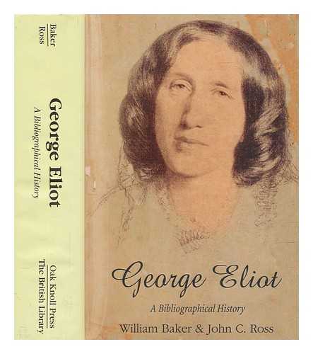 BAKER, WILLIAM - George Eliot : a bibliographical history / William Baker & John C. Ross