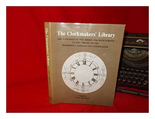 BROMLEY, J. S. (JOHN SELWYN) - The clockmakers' library : the catalogue of the books and manuscripts in the library of the Worshipful Company of Clockmakers / compiled by John Bromley