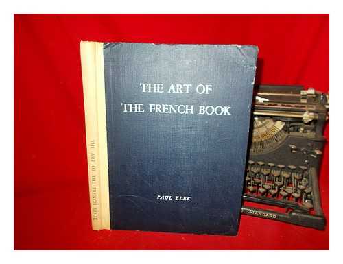 Lejard, Andre (Ed. ) - The Art of the French Book from Early Manuscripts to the Present Time, Edited by Andre Lejard. Introd. by Philip James