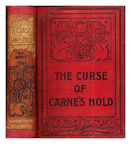 HENTY, GEORGE ALFRED (1832-1902) - The curse of Carne's hold : a tale of adventure