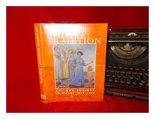 ROWAN, ERIC - An elusive tradition : art and society in Wales, 1870-1950 / Eric Rowan and Carolyn Stewart