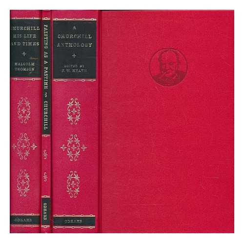 CHURCHILL, WINSTON (1874-1965) - Churchill in 3 volumes: A Churchill Anthology, edited by F.W Heath ; Painting as a pastime, by Winston Churchill ; Churchill his life and times, by Malcolm Thomson