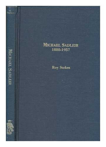 STOKES, ROY BISHOP - Michael Sadleir, 1888-1957 / Roy Stokes