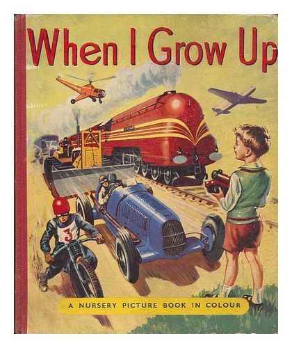 SAMPSON LOW, MARSTON - When I Grow Up - a picture book of railways, aeroplanes , ships and motors