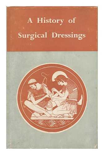 BISHOP, W. J. - A History of Surgical Dressings