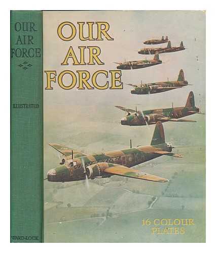 WARD, LOCK & CO - Our air force. With 16 plates in colour. Over 100 photographs of activities and life in the Royal Air Force