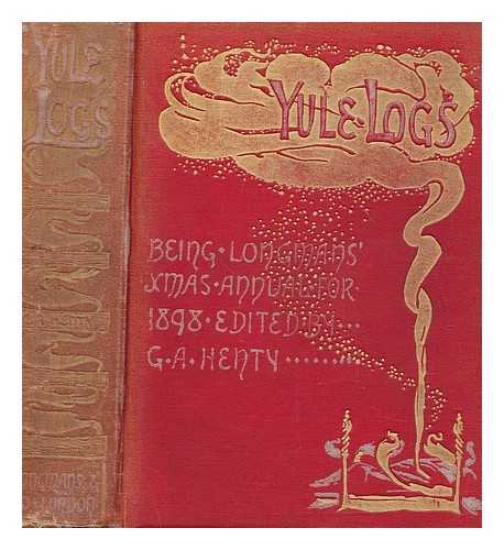 HENTY, GEORGE ALFRED (1832-1902) - Yule logs / edited by G. A. Henty. With sixty-one illustrations