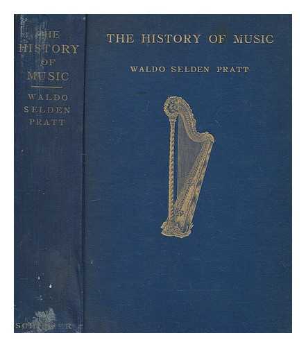 PRATT, WALDO SELDEN (1857-1939) - The history of music : a handbook and guide for students