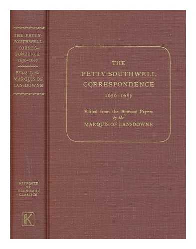 PETTY, WILLIAM SIR (1623-1687). SOUTHWELL, ROBERT SIR. LANSDOWNE, HENRY WILLIAM EDMUND PETTY FITZMAURICE MARQUIS OF (1872-1936) - The Petty-Southwell correspondence (1676-1687) / edited from the Bowood papers by the Marquis of Lansdowne