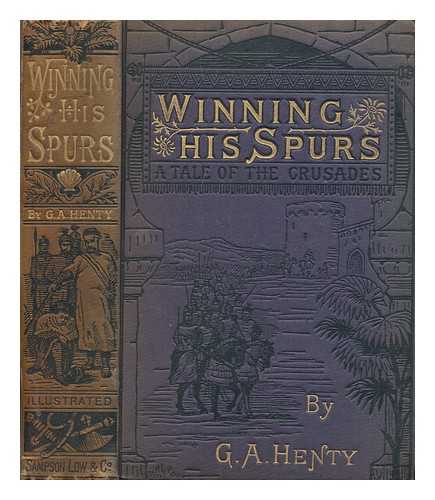 HENTY, G. A. (GEORGE ALFRED) (1832-1902) - Winning his spurs : a tale of the Crusades