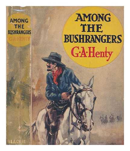 HENTY, G. A. (GEORGE ALFRED) (1832-1902) - Among the bushrangers from 'A final reckoning'