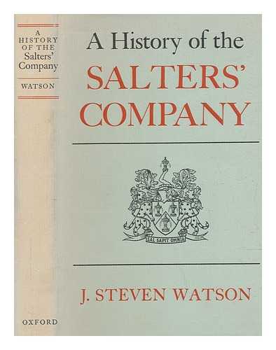 WATSON, J. STEVEN (JOHN STEVEN) - A history of the Salters' Company