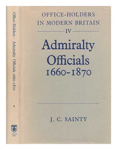 SAINTY, JOHN CHRISTOPHER - Admiralty officials, 1660-1870 / compiled by J.C. Sainty