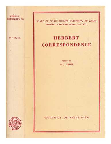 Smith, W. J. (William James) (1913-2006) - Herbert correspondence : the sixteenth and seventeenth century letters of the Herberts of Chirbury, Powis Castle, and Dolguog, formerly at Powis Castle in Montgomeryshire / edited by W.J. Smith