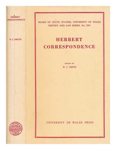 SMITH, W. J. (WILLIAM JAMES) (1913-2006) - Herbert correspondence : the sixteenth and seventeenth century letters of the Herberts of Chirbury, Powis Castle, and Dolguog, formerly at Powis Castle in Montgomeryshire / edited by W.J. Smith