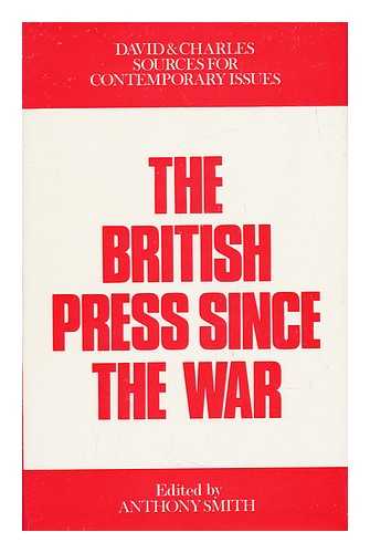 SMITH, ANTHONY - The British Press Since the War