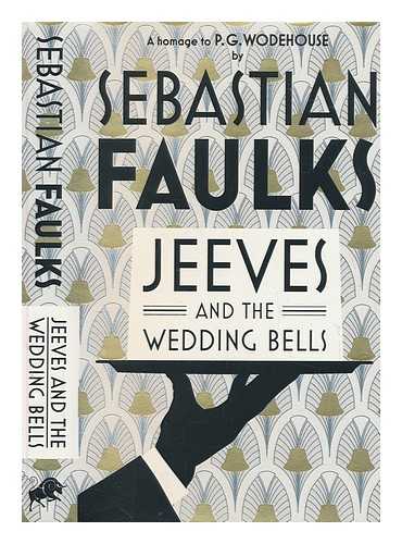 FAULKS, SEBASTIAN - Jeeves and the wedding bells : a homage to P.G. Wodehouse