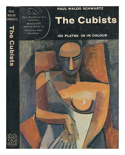 SCHWARTZ, PAUL WALDO - The Cubists / (by) Paul Waldo Schwartz