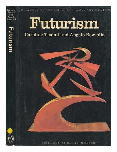 TISDALL, CAROLINE - Futurism / Caroline Tisdall and Angelo Bozzolla