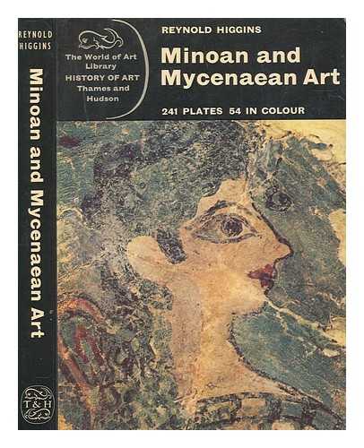 HIGGINS, REYNOLD - Minoan and Mycenaean art / Reynold Higgins