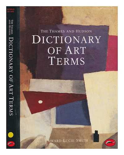 LUCIE-SMITH, EDWARD - The Thames and Hudson dictionary of art terms / Edward Lucie-Smith