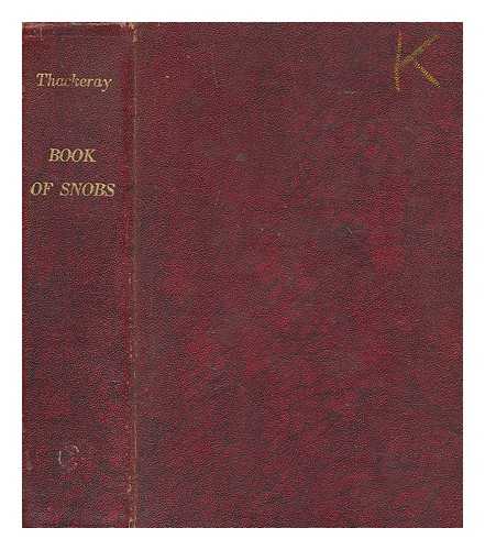 THACKERAY, WILLIAM MAKEPEACE - The book of snobs : and other contributions to Punch by William Makepeace Thackeray ; with illustrations by the author and John Leech and Harry Furniss