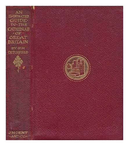 DITCHFIELD, P. H. (PETER HAMPSON) (1854-1930) - The cathedrals of Great Britain, their history and architecture