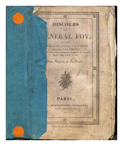 FOY, MAXIMILIEN COMTE (1775-1825). TISSOT, PIERRE-FRANOIS (1768-1854). TIENNE, CHARLES-GUILLAUME (1777-1845) - Discours du gnral Foy : prcds d'une notice biographique / par M.P.F. Tissot ; d'un loge par M. tienne ; et d'un essai sur l'loquence politique en France par M. Jay: tome second