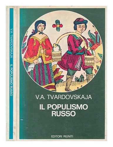 TVARDOVSKAJA, VALENTINA ALEKSANDROVNA - Il populismo russo : da Zemlja i volja a Narodnaja volja