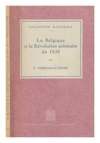PERELMAN-LIWER, F. MME - La Belgique et la Rvolution polonaise de 1830