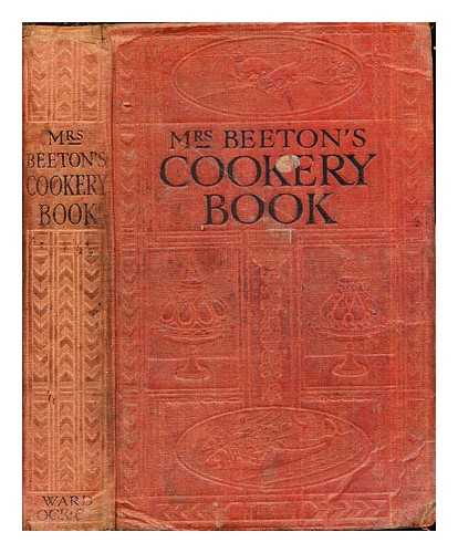 BEETON, MRS. ISABELLA MARY (1836-1865) - Mrs. Beeton's cookery book : all about cookery, household work, marketing, trussing, carving, etc