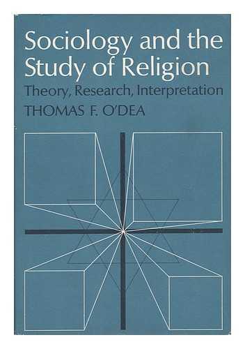 O'DEA, THOMAS F. - Sociology and the Study of Religion - Theory, Research, Interpretation